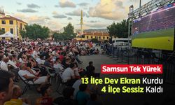 Samsun Tek Yürek: 13 İlçe Dev Ekran Kurdu, 4 İlçe Sessiz Kaldı