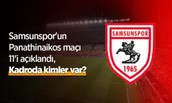Samsunspor Panathinaikos maçı 11’i açıklandı, kadroda kimler Var?