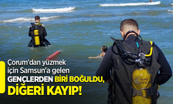 Çorum'dan yüzmek için Samsun'a gelen gençlerden biri boğuldu, diğeri kayıp