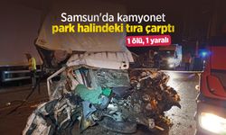 Samsun'da kamyonet park halindeki tıra çarptı: 1 ölü, 1 yaralı