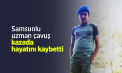 Samsunlu uzman çavuş kazada hayatını kaybetti