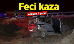 Feci kaza: 4’ü ağır 9 yaralı