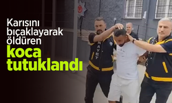 Karısını bıçaklayarak öldüren koca tutuklandı