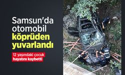 Samsun'da otomobil köprüden yuvarlandı: 12 yaşındaki çocuk hayatını kaybetti