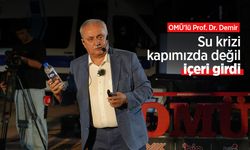 OMÜ’lü Prof. Dr. Demir: Su krizi kapımızda değil, içeri girdi