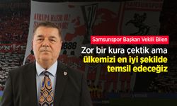 Samsunspor Başkan Vekili Bilen: Zor bir kura çektik ama ülkemizi en iyi şekilde temsil edeceğiz