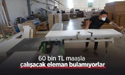 60 bin TL maaşla çalışacak eleman bulamıyorlar