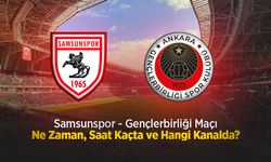 Samsunspor - Gençlerbirliği Maçı Ne Zaman, Saat Kaçta ve Hangi Kanalda?