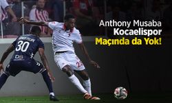 Anthony Musaba, Kocaelispor Maçında da Yok!