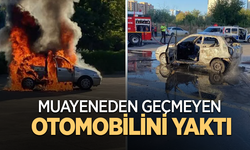 Muayeneden geçmeyen otomobilini yaktı