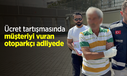 Ücret tartışmasında müşteriyi vuran otoparkçı adliyeye sevk edildi