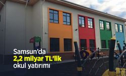 Samsun’da 2,2 milyar TL'lik okul yatırımı