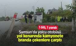 Samsun'da yolcu otobüsü, yol kenarında kamyonete branda çekenlere çarptı: 1 ölü, 1 yaralı