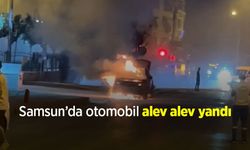 Samsun’da otomobil alev alev yandı