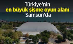 Türkiye’nin en büyük şişme oyun alanı Samsun'da