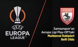 Samsunspor’un Avrupa Ligi Play-Off’taki Muhtemel Rakipleri Belli Oldu