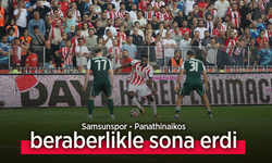 Samsunspor Panathinaikos maçı beraberlikte sona erdi.