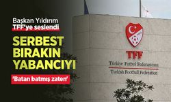 Başkan Yıldırım TFF'ye seslendi: SERBEST BIRAKIN YABANCIYI