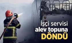İşçi servisi alev topuna döndü