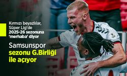 Samsunspor sezonu G.Birliği ile açıyor