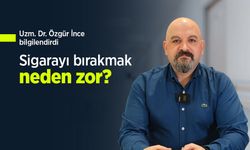 Uzm. Dr. Özgür İnce bilgilendirdi: Sigarayı bırakmak neden zor?