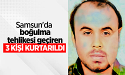 Samsun'da boğulma tehlikesi geçiren 3 kişi kurtarıldı