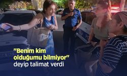 "Benim kim olduğumu bilmiyor" deyip talimat verdi