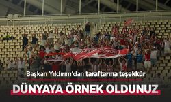 Başkan Yıldırım'dan taraftarına teşekkür: "Dünyaya örnek oldunuz"