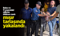 Baba ve 11 yaşındaki oğlunu öldüren zanlı mısır tarlasında yakalandı