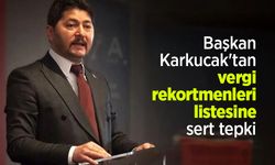 Başkan Karkucak'tan vergi rekortmenleri listesine sert tepki