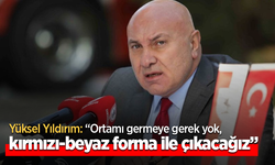 Yüksel Yıldırım: “Ortamı germeye gerek yok, kırmızı-beyaz forma ile çıkacağız”