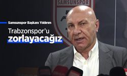 Samsunspor Başkanı Yıldırım: "Trabzonspor’u zorlayacağız"