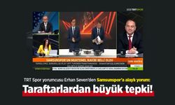 TRT Spor yorumcusu Erhan Seven’den Samsunspor’a alaylı yorum: Taraftarlardan büyük tepki!