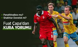 Panathinaikos mu Shakhtar Donetsk mi? Fuat Çapa'dan KURA YORUMU