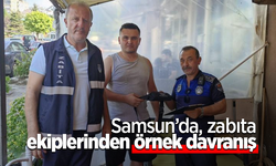 Samsun’da zabıta ekiplerinden örnek davranış