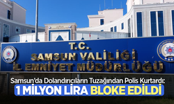 Samsun'da Dolandırıcıların Tuzağından Polis Kurtardı: 1 Milyon Lira Bloke Edildi
