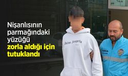 Nişanlısının parmağındaki yüzüğü zorla aldığı için tutuklandı