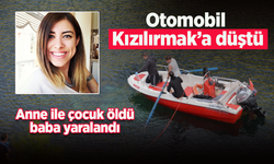 Otomobil Kızılırmak'a düştü. Anne ve çocuk öldü, baba yaralandı.