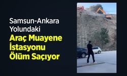 Samsun-Ankara Yolundaki Araç Muayene İstasyonu Ölüm Saçıyor!