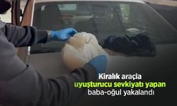 Kiralık araçla uyuşturucu sevkiyatı yapan baba-oğul yakalandı