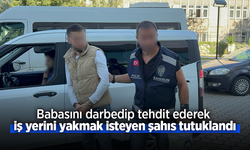 Babasını darbedip tehdit ederek iş yerini yakmak isteyen şahıs tutuklandı.