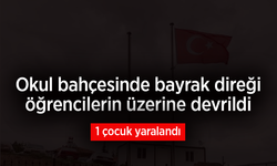Okul bahçesinde bayrak direği öğrencilerin üzerine devrildi: 1 çocuk yaralandı