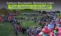 Samsun Büyükşehir'den "Okula Merhaba Çocuk Şenliği"