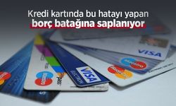 Kredi kartında bu hatayı yapan borç batağına saplanıyor