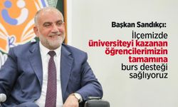 Başkan Sandıkçı: "İlçemizde üniversiteyi kazanan öğrencilerimizin tamamına burs desteği sağlıyoruz"