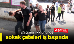 Eğitimin ilk gününde sokak çeteleri iş başında!