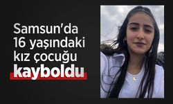 Samsun'da 16 yaşındaki kız çocuğu kayboldu