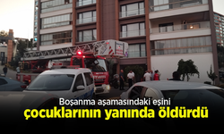 Boşanma aşamasındaki eşini çocuklarının yanında öldürdü