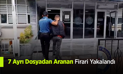 7 Ayrı Dosyadan Aranan Firari Yakalandı