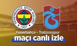 Fenerbahçe - Trabzonspor Maçı Canlı İzle